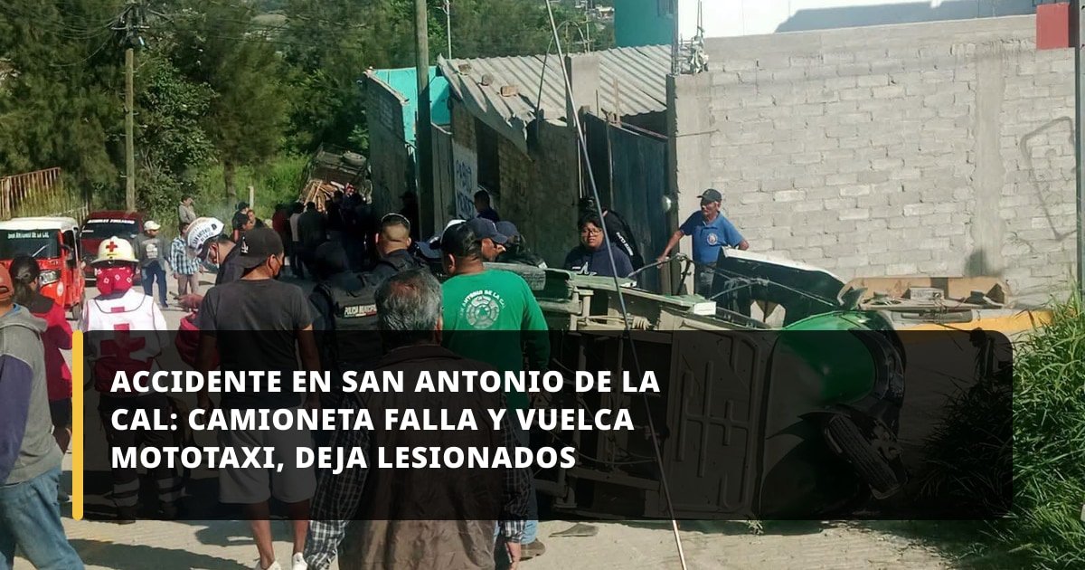 Accidente en San Antonio de la Cal: camioneta falla y vuelca mototaxi, deja lesionados