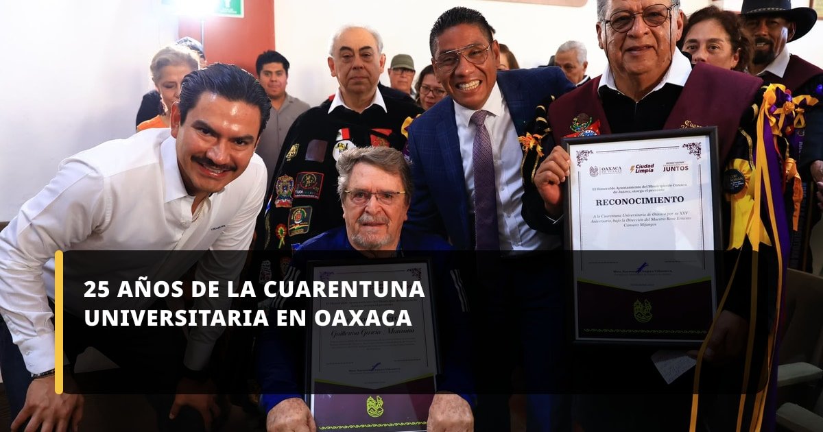 Cabildo de Oaxaca de Juárez conmemora 25 años de la Cuarentuna Universitaria